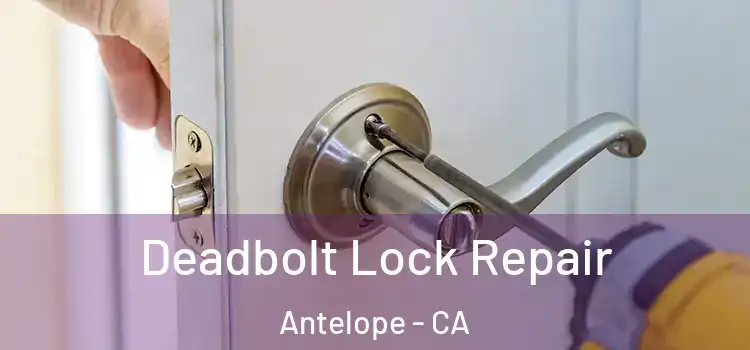 Deadbolt Lock Repair Antelope - CA