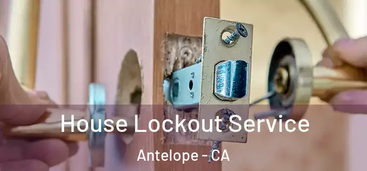 House Lockout Service Antelope - CA
